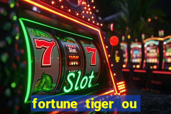 fortune tiger ou fortune ox